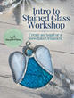 Intro to stained glass Workshop Angel or Snowflake Saturday November 7 10 am